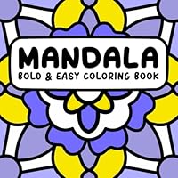Bold and Easy Mandala Coloring Book: 40 Simple Designs with Bold Lines for Stress Relief and Relaxation (Bold & Easy Coloring Books) B0DDPWL4C5 Book Cover