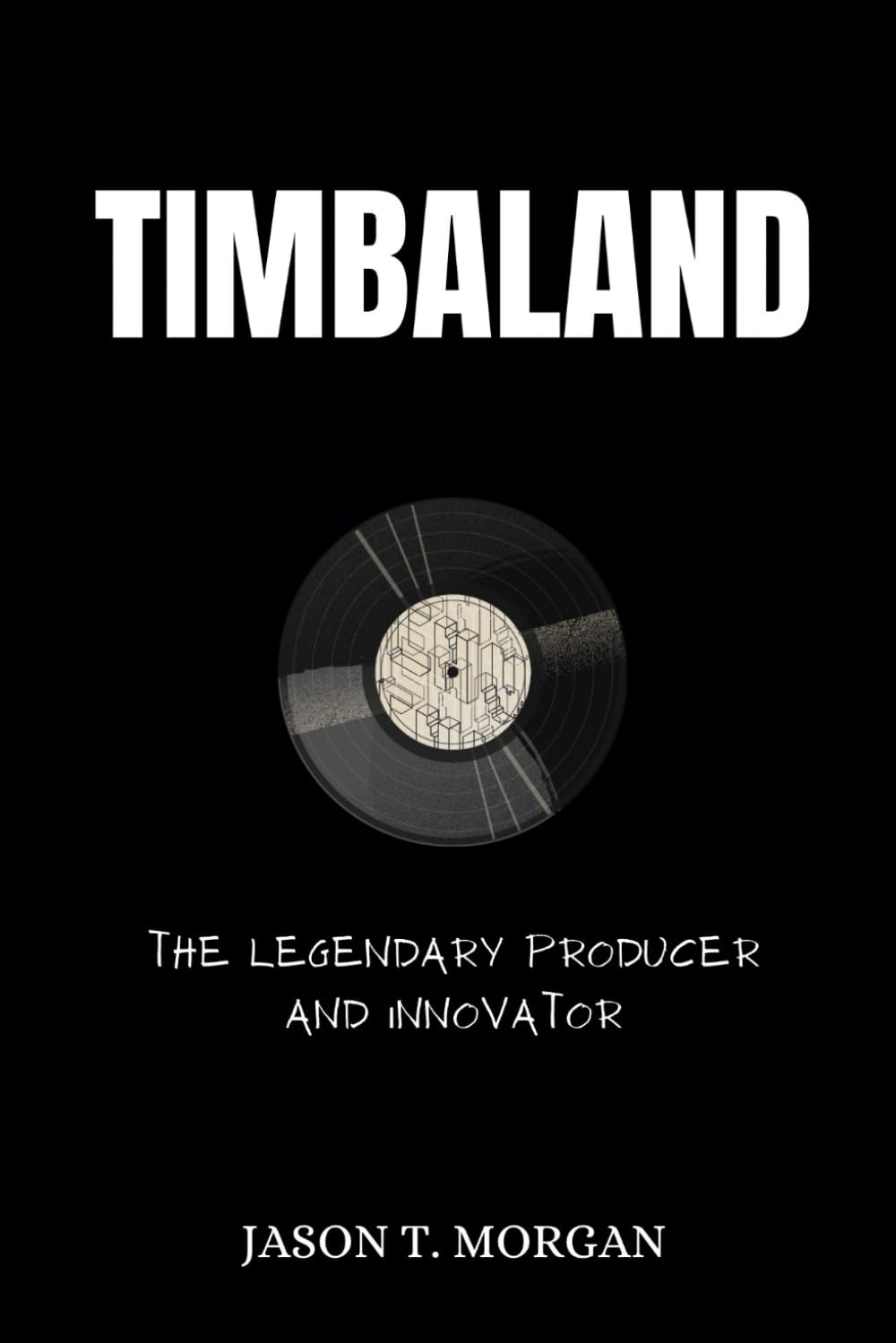 Timbaland Biography: The Legendary Producer and Innovator (Legendary Music Producers)