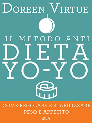 Il Metodo Anti Dieta Yo Yo: Come regolare e