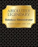 Absolutely Legendary Database Administrator: 16 Month Planner 2018 - 2019
