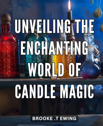 Unveiling the Enchanting World of Candle Magic: Unlock the Secrets