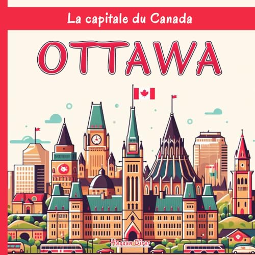 Ottawa - La capitale du Canada: Une exploration complète des quartiers, des monuments historiques, d