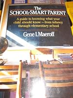 School Smart Parent: A Guide to Knowing What Your Child Should Know--from Infancy through Elementary School 0805013806 Book Cover