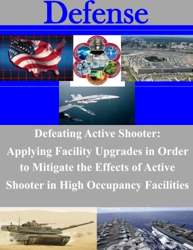 Defeating Active Shooter: Applying Facility Upgrades in Order to Mitigate the Effects of Active Shooter in High Occupancy Facilities (Defense)