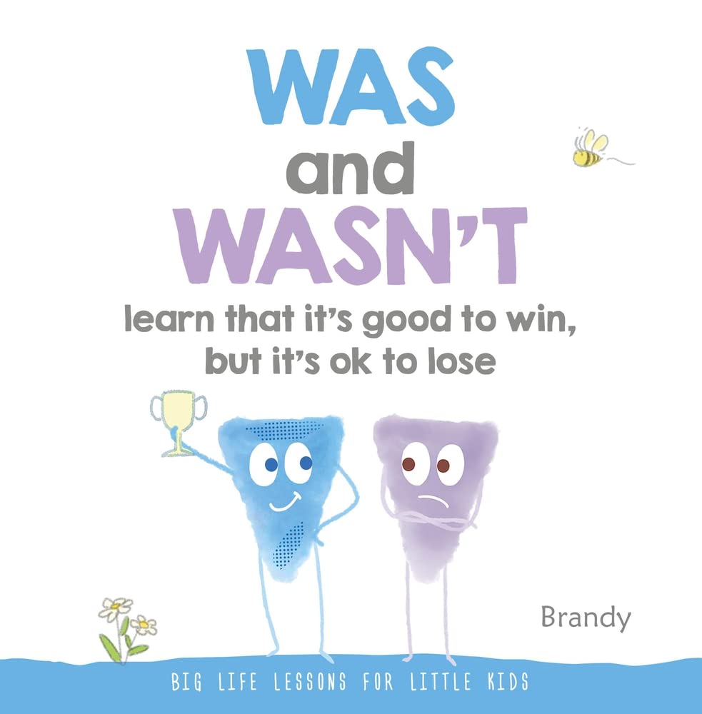 Was and Wasn't Learn That It's Good to Win, But Its Ok to Lose: Big Life Lessons for Little Kids