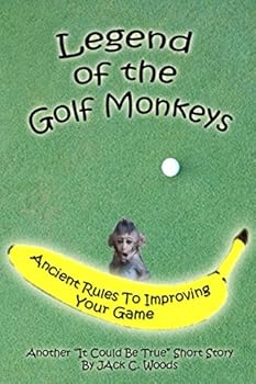 Paperback Legend of The Golf Monkeys: Ancient Rules To Improving Your Game (Another It Could Be True Short Story) Book