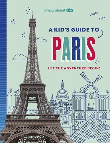 Lonely Planet Kids A Kid's Guide to Paris: Let the Adventure Begin!