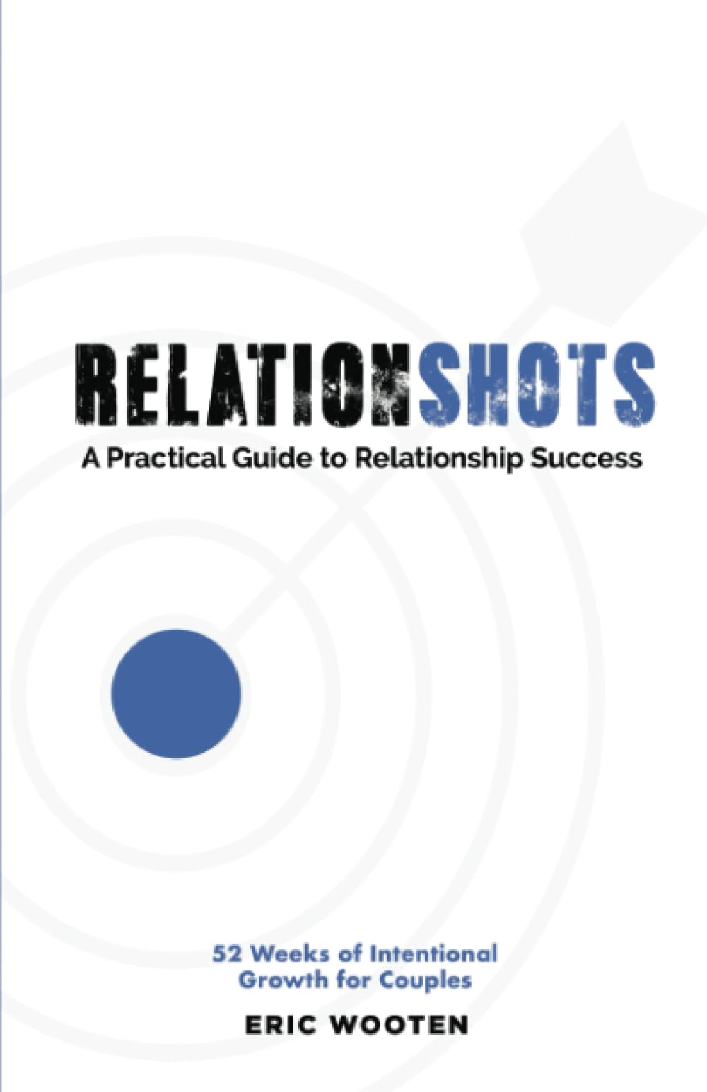 Relationshots: A Practical Guide to Relationship Success