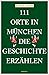 111 Orte in München, die Geschichte erzählen: Reiseführer Orte günstig Kaufen-111 Orte in München, die Geschichte erzählen: Reiseführer