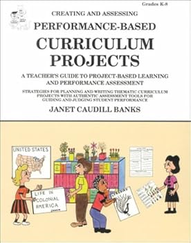 Paperback Creating & Assessing Performance-Based Curriculum Projects: A Teacher's Guide to Project-Based Learning & Performance Assessment Book