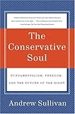 The Conservative Soul: Fundamentalism, Freedom, and the Future of the Right