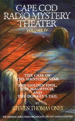 Cape Cod Radio Mystery Theater, Volume IV: The Case Of The Shooting Star, The Golden Idol, The ...