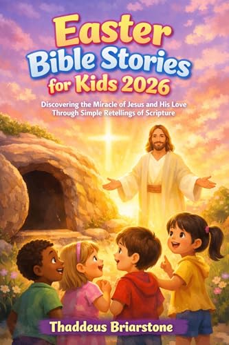 Easter Bible Stories for Kids 2026: Discovering the Miracle of