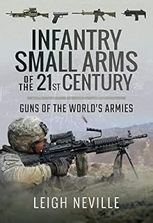 Infantry Small Arms of the 21st Century: Guns of the World's Armies