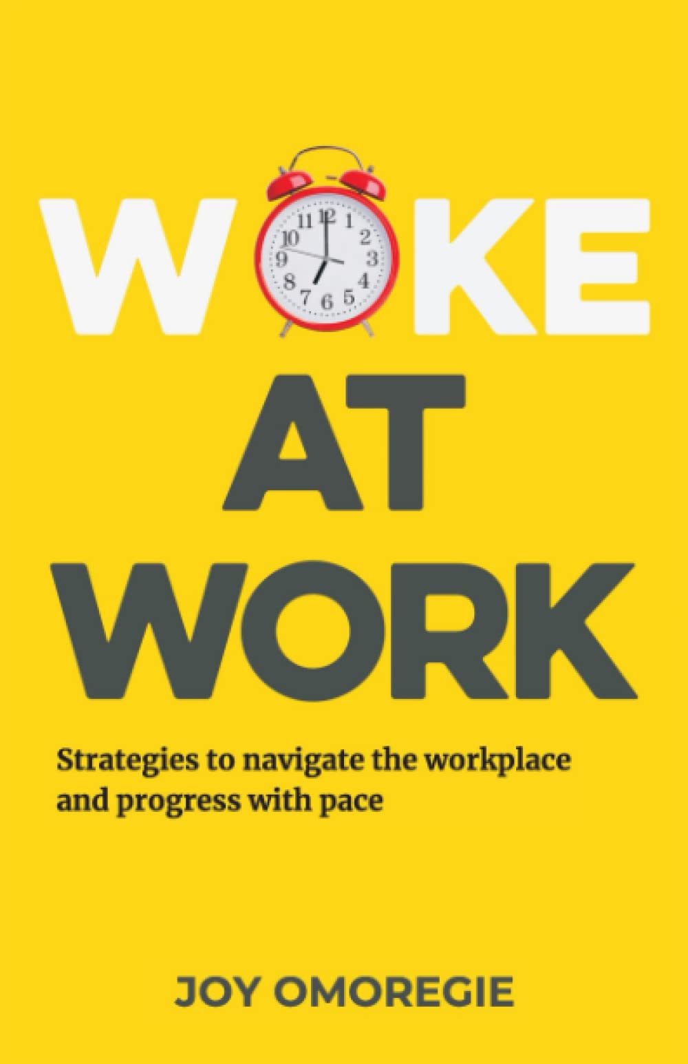 Woke At Work: Strategies to navigate the workplace and progress with pace