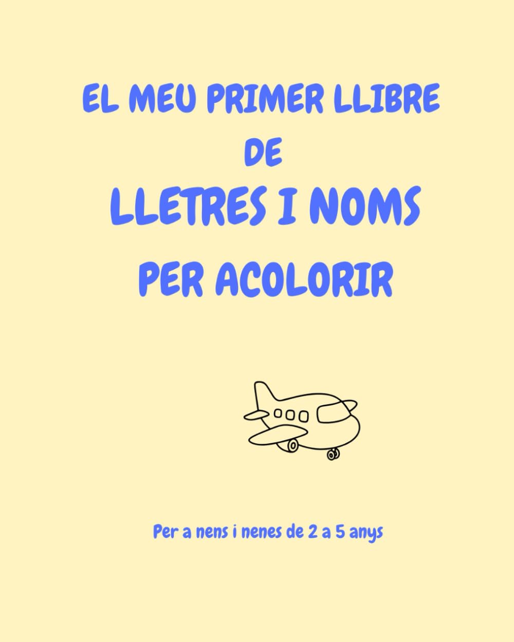 El meu primer llibre de lletres i noms: Per a nens i nenes de 2 a 5anys · Col·lecció Aprendre Jugant