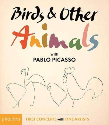 Birds & Other Animals with Pablo Picasso (First Concepts with Fine Artists series)
