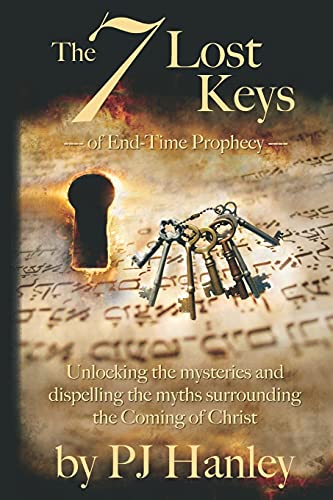 The 7 Lost Keys of End-Time Prophecy: Unlocking the Mysteries