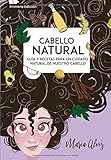 Cabello Natural: Guía Y Recetas para un Cuidado Natural de nuestro Cabello