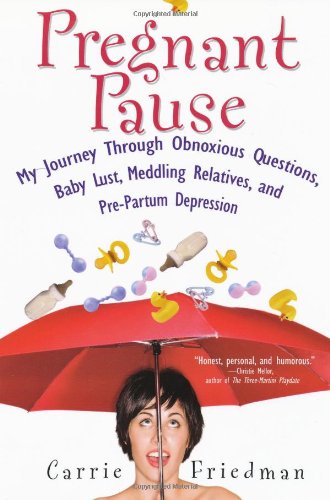 Pregnant Pause: My Journey Through Obnoxious Questions, Baby Lust, Meddling Relatives, and Pre-partum Depression