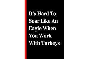 It's Hard To Soar Like An Eagle When You Work With Turkeys:...