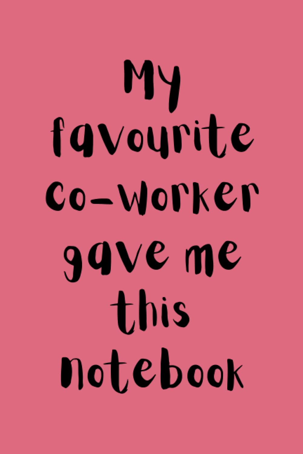 My Favourite Co-worker Gave Me This Notebook: Work Themed Notebook/Journal. 6x9. 120 lined pages. Glossy cover.