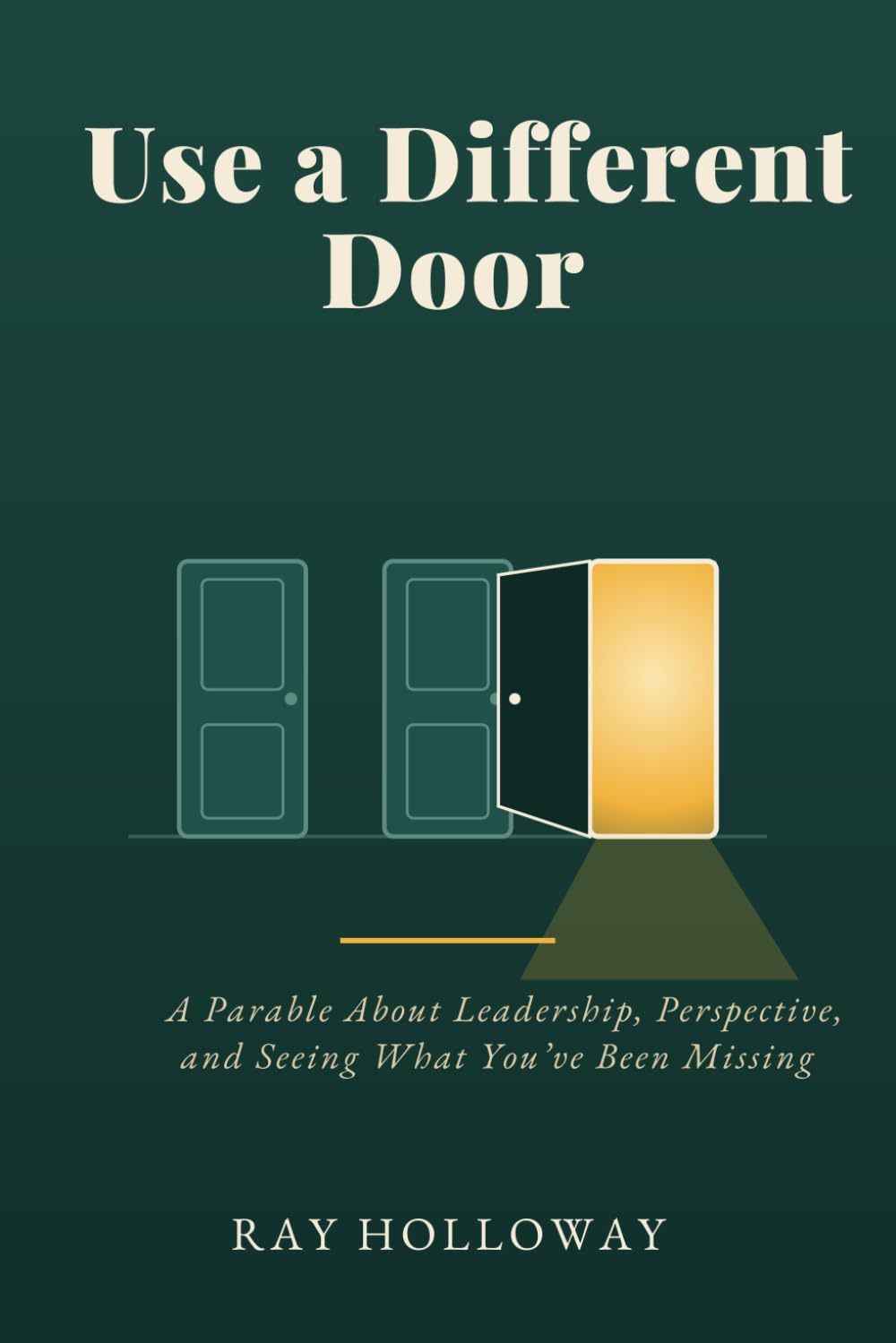 Use a Different Door: A Parable About Leadership, Perspective, and Seeing What You've Been Missing