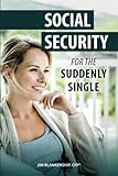 Social Security for the Suddenly Single: Social Security Retirement and Survivor Benefits for Divorcees