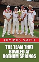 The Team That Bowled At Hotham Springs 1504992350 Book Cover