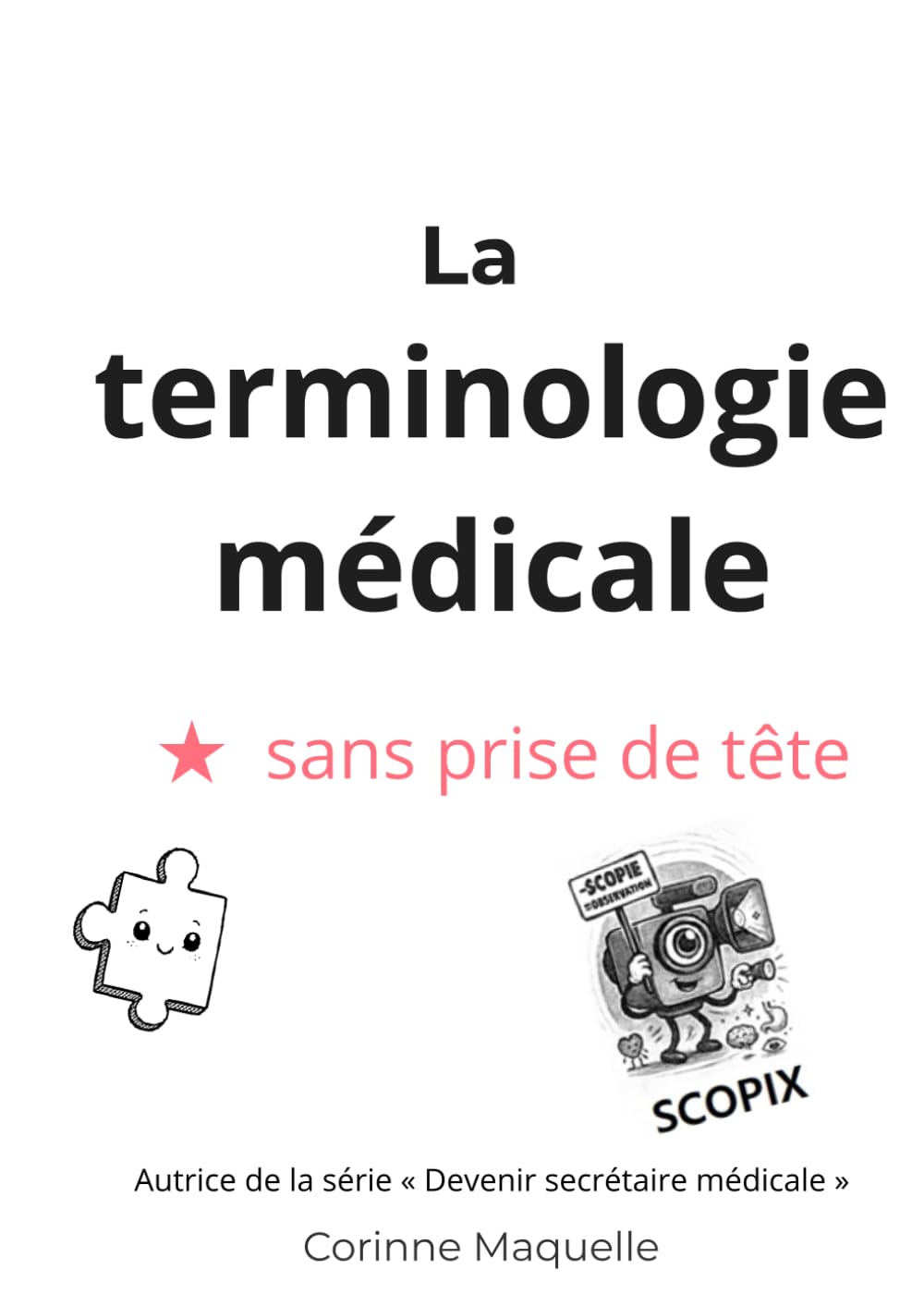 La terminologie sans prise de tête: Pour futurs professionnels de santé et du secteur médico-social (DEVENIR SECRÉTAIRE MÉDICALE)
