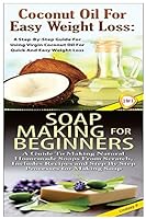 Coconut Oil for Easy Weight Loss & Soap Making for Beginners 1508413177 Book Cover