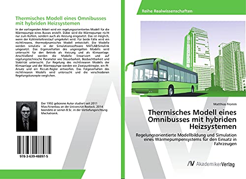 Thermisches Modell eines Omnibusses mit hybriden Heizsystemen: Regelungsorientierte Modellbildung und Simulation eines Wärmepumpensystems für den Einsatz in Fahrzeugen