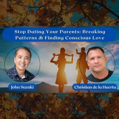EP 170 - Stop Dating Your Parents: Breaking Patterns & Finding Conscious Love - Christian de la Huerta cover art