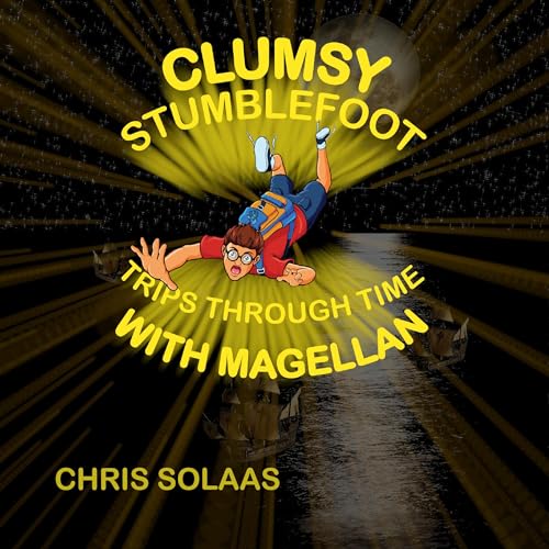 Clumsy Stumblefoot Trips Through Time with Magellan by Chris Solaas episode artwork
