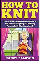 How to Knit: The Ultimate Knitting for Beginners and Sewing for Beginners Box Set: Book 1: How to Knit + Book 2: Sewing 1511616997 Book Cover