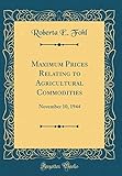  Maximum Prices Relating to Agricultural Commodities: November 10, 1944 (Classic Reprint)