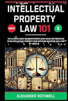 Intellectual Property Law 101: The Ultimate Guide to Understanding Legal Rules and Principles in the Intellectual Property Code Explained with Ease ... Phrases (Legal Vocabulary And Terminology)) B0F5PZQ7K9 Book Cover