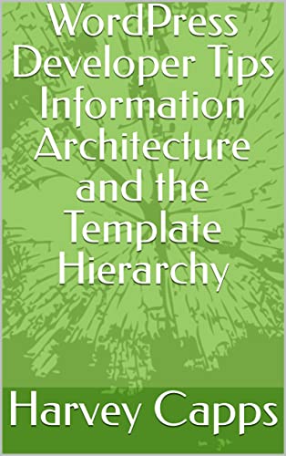 WordPress Developer Tips Information Architecture and the Template Hierarchy