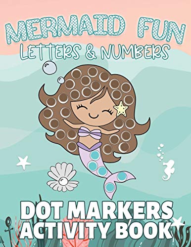 Mermaid Fun Letters & Numbers, Dot Markers Activity Book: Dab Dots Coloring Book to Learn the Alphabet, Numbers and Mermaids; Kids and Toddlers Ages 2-5