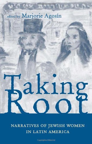 Taking Root: Narratives of Jewish Women in Latin America (Ohio RIS Latin America Series Book 38) (Volume 38)