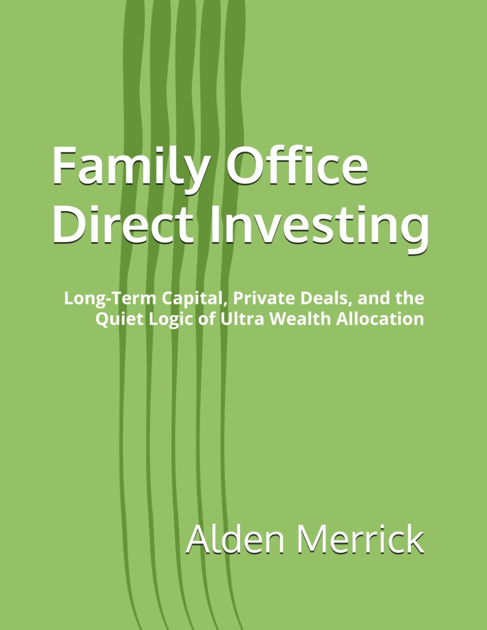 Family Office Direct Investing: Long-Term Capital, Private Deals, and the Quiet Logic of Ultra Wealth Allocation