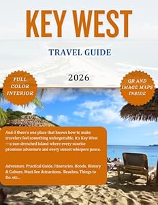 KEY WEST TRAVEL GUIDE 2026. (Full Color): Discover the beauty of this island city like a local. Includes Maps, Pictures, Beaches, Where to stay/eat etc. (The Explorer's Discovery)