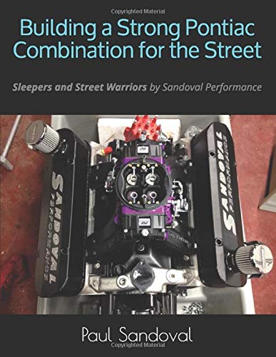 Building a Strong Pontiac Combination for the Street: Sleepers and Street Warriors by Sandoval Performance (Pontiac Speed Reading from Sandoval Performance)
