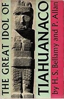 The Great Idol of Tiahuanaco: An Interpretation in the Light of the Hoerbiger Theory of Satellites of the Glyphs carved on its surface B000FFQ5ZO Book Cover