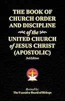 The Book of Church Order and Discipline of the United Church of Jesus Christ (Apostolic): 3rd Edition 1490872353 Book Cover