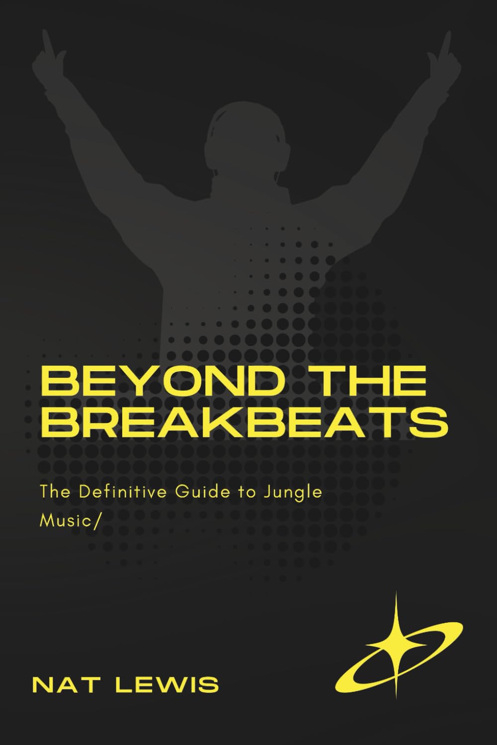 Beyond The Breakbeats: The Definitive Guide To Jungle Music