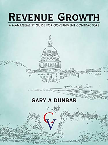 Revenue Growth: A MANAGEMENT GUIDE FOR GOVERNMENT CONTRACTORS