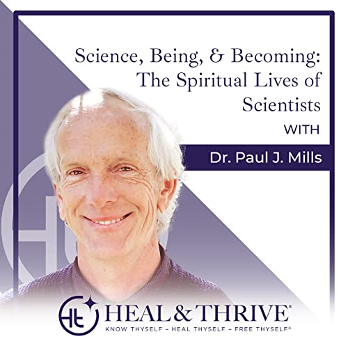 Science, Being, & Becoming: The Spiritual Lives of Scientists with Dr. Paul J. Mills