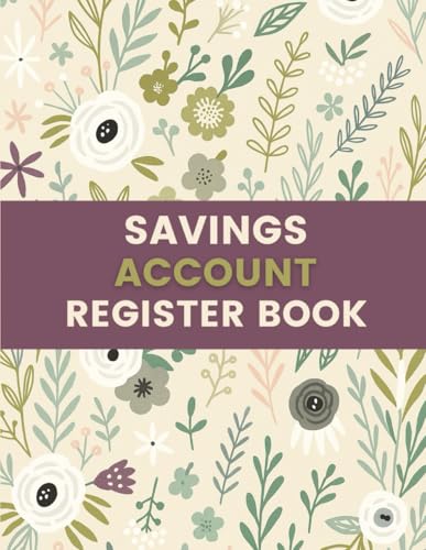 Savings Account Register Log Book (8.5 x 11 Inches): Floral Notebook for Transaction Tracking, Deposit Records, and Personal Finance Management
