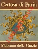 Certosa di pavia, Madonna delle Grazie B0011VYBKW Book Cover